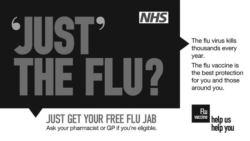 Get your free Flu jab. Ask your pharmacist or GP if you're eligible.